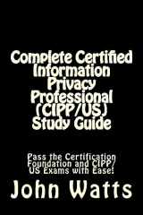 9781507781036-1507781032-Complete Certified Information Privacy Professional (CIPP/US) Study Guide: Pass the Certification Foundation and CIPP/US Exams with Ease!