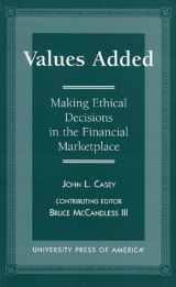9780761806103-0761806105-Values Added: Making Ethical Decisions in the Financial Marketplace
