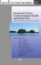 9781643681443-1643681443-Integrated Citizen Centered Digital Health and Social Care: Citizens as Data Producers and Service co-Creators