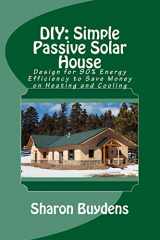 9781717142573-1717142575-DIY: Simple Passive Solar House: Design for 90% Energy Efficiency to Save Money on Heating and Cooling