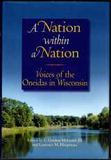 9780870204548-0870204548-A Nation within a Nation: Voices of the Oneidas in Wisconsin