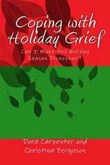 9781502728579-1502728575-Coping with Holiday Grief: Can I Make the Holiday Season Disappear?