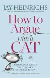 9781635652741-163565274X-How to Argue with a Cat: A Human's Guide to the Art of Persuasion