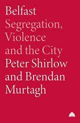 9780745324807-0745324800-Belfast: Segregation, Violence and the City (Contemporary Irish Studies)