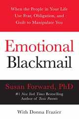 9780060928971-0060928972-Emotional Blackmail: When the People in Your Life Use Fear, Obligation, and Guilt to Manipulate You