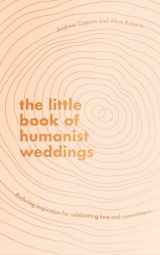 9780349429731-0349429731-The Little Book of Humanist Weddings: Enduring inspiration for celebrating love and commitment