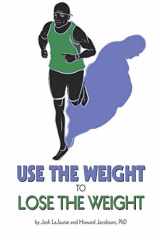 9781732979543-1732979545-Use the Weight to Lose the Weight: A Revolutionary New Way to Leverage the Strength You've Developed Carrying 50, 100, or Even 150+ Extra Pounds and Claim Your Bad-Ass Status as a Real Athlete!