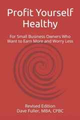 9781773021072-1773021079-Profit Yourself Healthy: For Small Business Owners Who Want to Earn More and Worry Less