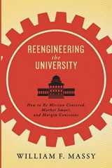 9781421422749-1421422743-Reengineering the University: How to Be Mission Centered, Market Smart, and Margin Conscious