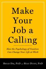 9781599473802-1599473801-Make Your Job a Calling: How the Psychology of Vocation Can Change Your Life at Work