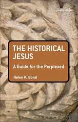 9780567033178-0567033171-The Historical Jesus: A Guide for the Perplexed (Guides for the Perplexed)