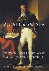 9781574885187-1574885189-A Call to the Sea: Captain Charles Stewart of the USS Constitution