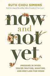 9781400225057-1400225051-Now and Not Yet: Pressing in When You’re Waiting, Wanting, and Restless for More