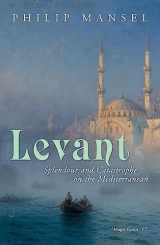 9780719567087-0719567084-Levant: Splendour and Catastrophe on the Mediterranean