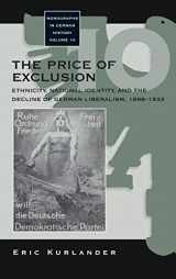9781845450694-1845450698-The Price of Exclusion: Ethnicity, National Identity, and the Decline of German Liberalism, 1898-1933 (Monographs in German History, 10)