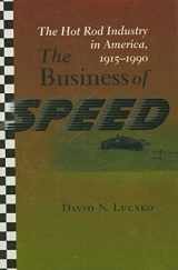 9780801889905-0801889901-The Business of Speed: The Hot Rod Industry in America, 1915–1990 (Johns Hopkins Studies in the History of Technology)