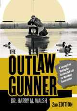 9780764360619-0764360612-The Outlaw Gunner: A Journey from Hunting for Survival to a Call for Waterfowl Conservation