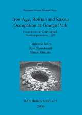 9781841719979-1841719978-Iron Age, Roman and Saxon Occupation at Grange Park: Excavations at Courteenhall, Northamptonshire, 1999 (BAR British)