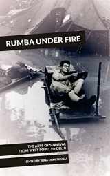 9780692655832-0692655832-Rumba Under Fire: The Arts of Survival from West Point to Delhi