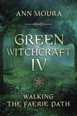 9780738764276-0738764272-Green Witchcraft IV: Walking the Faerie Path (Green Witchcraft Series, 9)