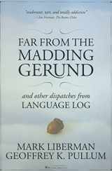9781590280553-1590280555-Far from the Madding Gerund: And Other Dispatches from Language Log