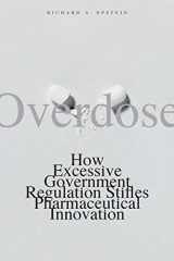 9780300143263-0300143265-Overdose: How Excessive Government Regulation Stifles Pharmaceutical Innovation (Institute for Policy Innovation Books)