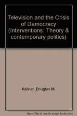 9780813305486-0813305489-Television And The Crisis Of Democracy (Interventions--Theory and Contemporary Politics)