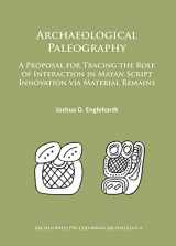 9781784912390-1784912395-Archaeological Paleography: A Proposal for Tracing the Role of Interaction in Mayan Script Innovation via Material Remains (Archaeopress Pre-Columbian Archaeology)