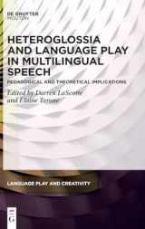 9783110787566-3110787563-Heteroglossia and Language Play in Multilingual Speech: Pedagogical and Theoretical Implications (Language Play and Creativity [LPC], 9)
