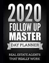 9781671836884-167183688X-2020 Follow up Master Day Planner: Real Estate Agents that REALLY work