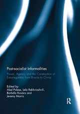 9780367321918-0367321912-Post-socialist Informalities: Power, Agency and the Construction of Extra-legalities from Bosnia to China