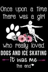 9781674073873-1674073879-Just A Girl Who Loves Dogs And Ice Skating: Figure Skating Lined Journal Notebook Practice Writing Diary - 120 pages 6 x 9 Woman Gift For Figure Skaters