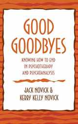 9780765704122-0765704129-Good Goodbyes: Knowing How to End in Psychotherapy and Psychoanalysis