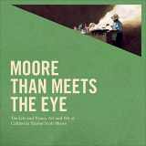9781935270508-1935270508-Moore Than Meets The Eye: The Life and Times, Art and Wit of California Painter Scott Moore