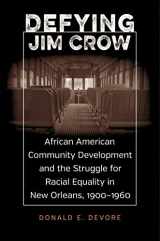 9780807177365-0807177369-Defying Jim Crow: African American Community Development and the Struggle for Racial Equality in New Orleans, 1900–1960