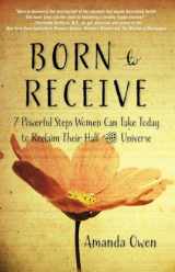 9780399163784-0399163786-Born to Receive: Seven Powerful Steps Women Can Take Today to Reclaim Their Half of the Universe
