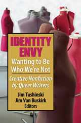 9781560235866-1560235861-Identity Envy Wanting to Be Who We're Not: Creative Nonfiction by Queer Writers