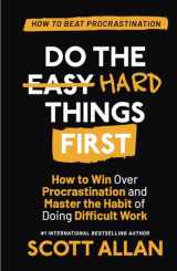 9781989599914-1989599915-Do the Hard Things First: How to Win Over Procrastination and Master the Habit of Doing Difficult Work (Do the Hard Things First Series)