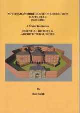 9780993244223-099324422X-Nottinghamshire House of Correction, Southwell (1611-1880): A Model Institution, Essential History & Architectural Notes