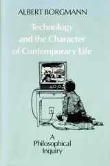9780226066288-0226066282-Technology and the Character of Contemporary Life: A Philosophical Inquiry