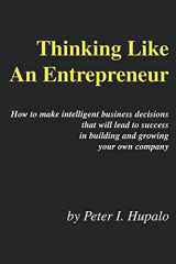 9780967162461-0967162467-Thinking Like an Entrepreneur: How to Make Intelligent Business Decisions That Will Lead to Success in Building and Growing Your Own Company