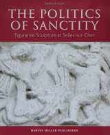 9781912554362-1912554364-The Politics of Sanctity: Figurative Sculpture at Selles-sur-Cher (Studies in Medieval and Early Renaissance Art History)