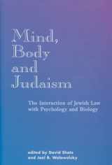 9780881257922-0881257923-Mind, Body and Judaism: The Interaction of Jewish Law With Psychology and Biology
