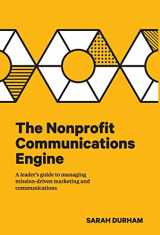 9781733355308-1733355308-The Nonprofit Communications Engine: A Leader's Guide to Managing Mission-driven Marketing and Communications