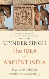 9780143461531-0143461532-The Idea of Ancient India: Essays on Religion, Politics and Archaeology