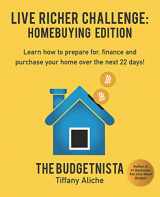 9781733534307-173353430X-Live Richer Challenge: Homebuying Edition: Learn how to how to prepare for, finance and purchase your home in 22 days.
