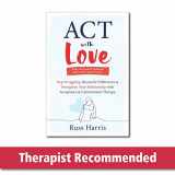 9781648481635-1648481639-ACT with Love: Stop Struggling, Reconcile Differences, and Strengthen Your Relationship with Acceptance and Commitment Therapy