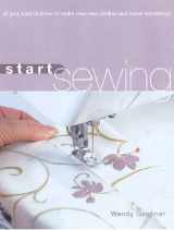 9781845432027-1845432029-Start Sewing: All You Need to Know to Make Your Own Clothes and Home Furnishings