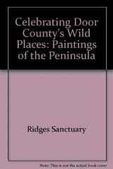9781879483729-1879483726-Celebrating Door County's Wild Places: Paintings of the Peninsula