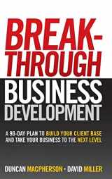 9780470840962-047084096X-Breakthrough Business Development: A 90-Day Plan to Build Your Client Base and Take Your Business to the Next Level
